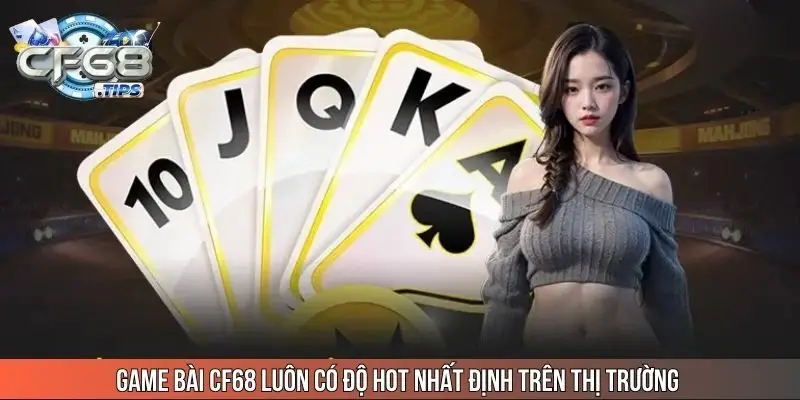 game-bai-cf68-luon-co-do-hot-nhat-dinh-tren-thi-truong